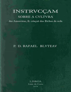 Instrucçam sobre a Cultura das Amoreiras - Rafael Bluteau