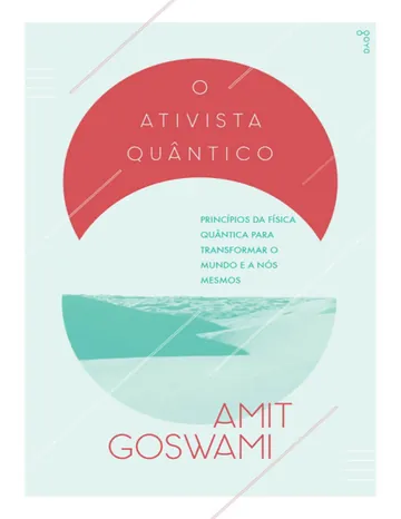O Ativista Quântico: Princípios da física quântica para transformar o mundo e a nós mesmos de Amit Goswami, capa do livro