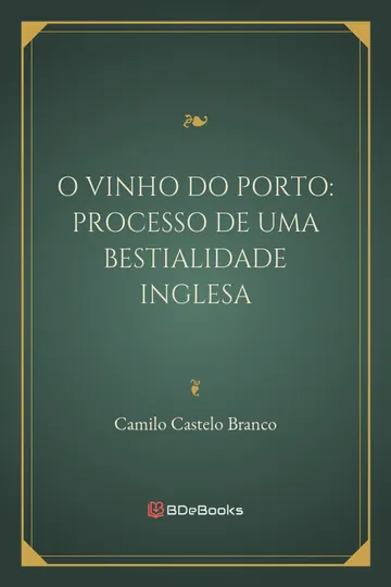 O Vinho do Porto: Processo de uma Bestialidade Inglesa de Camilo Castelo Branco, capa do livro
