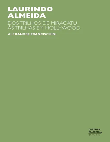 Laurindo Almeida: dos trilhos de Miracatu às trilhas em Hollywood de Alexandre Francischini, capa do livro