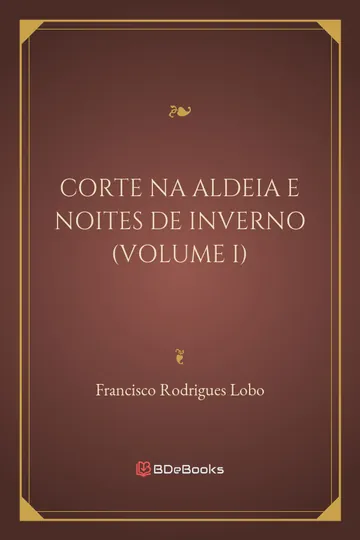 Corte na Aldeia e Noites de Inverno (Volume I) de Francisco Rodrigues Lobo, capa do livro