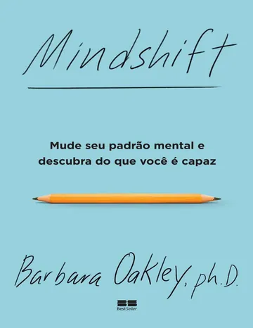 Mindshift: Mude Seu Padrão Mental e Descubra do Que Você É Capaz de Barbara Oakley, capa do livro