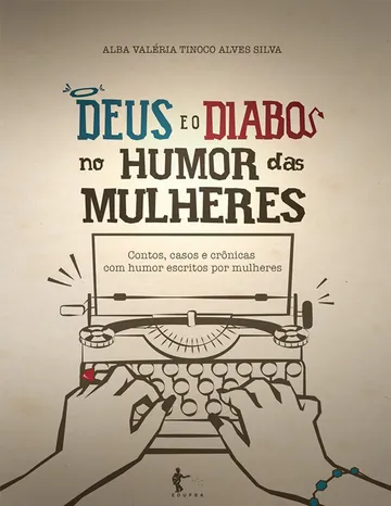 Deus e o diabo no humor das mulheres: contos, casos e crônicas com humor escritos por mulheres de Alba Valeria Tinoco Alves Silva, capa do livro