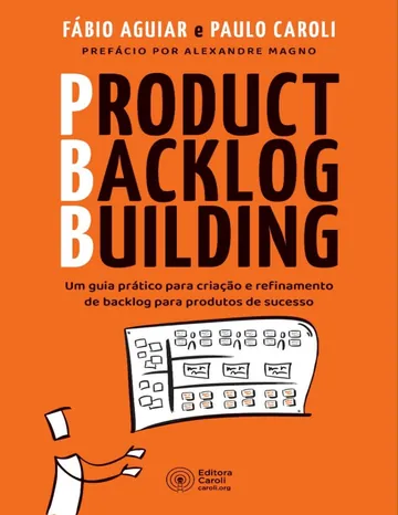 Product Backlog Building: Um guia prático para criação e refinamento de backlog para produtos de sucesso de Fábio Aguiar e Paulo Caroli, capa do livro