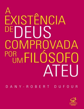 A existência de Deus comprovada por um filósofo ateu de Dany-Robert Dufour, capa do livro