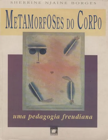 Metamorfoses do corpo: uma pedagogia freudiana de Sherrine Njaine Borges, capa do livro