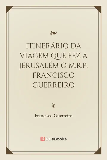 Itinerário da Viagem que Fez a Jerusalém o M.R.P. Francisco Guerreiro de Francisco Guerreiro, capa do livro