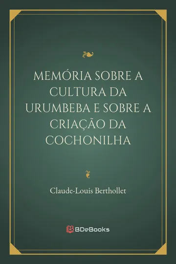 Memória sobre a cultura da Urumbeba e sobre a criação da Cochonilha de Claude-Louis Berthollet, capa do livro
