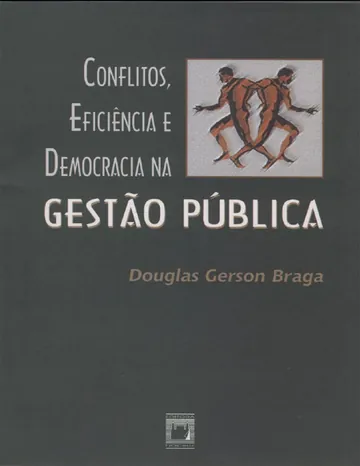 Conflitos, eficiência e democracia na gestão pública de Douglas Gerson Braga, capa do livro