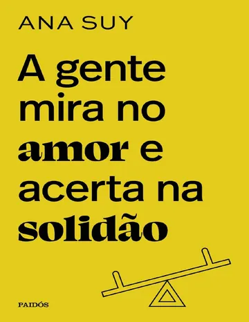 A gente mira no amor e acerta na solidão de Ana Suy, capa do livro