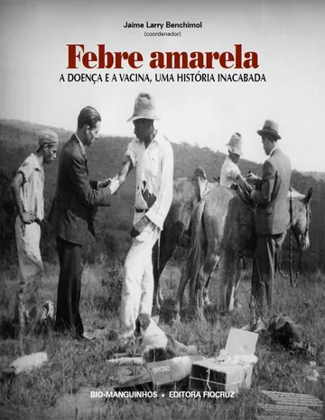 Febre amarela: a doença e a vacina de Jaime Larry Benchimol, capa do livro