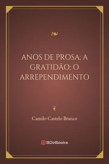 Anos de Prosa; A Gratidão; O Arrependimento de Camilo Castelo Branco, capa do livro