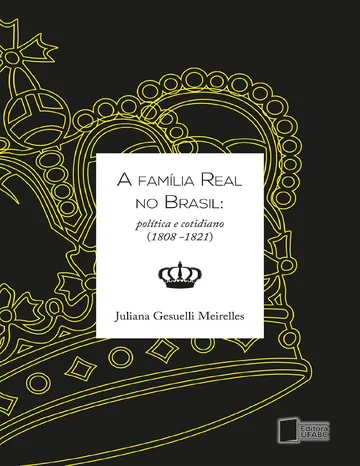 A família real no Brasil: política e cotidiano (1808-1821) de Juliana Gesuelli Meirelles, capa do livro