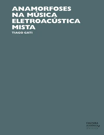 Anamorfoses na música eletroacústica mista de Tiago Gati, capa do livro