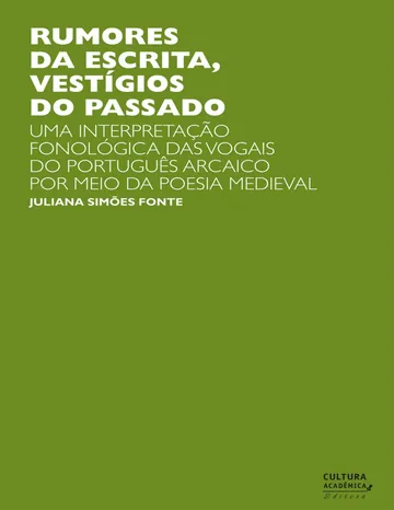 Rumores da escrita, vestígios do passado: uma interpretação fonológica das vogais do português arcaico de Juliana Simões Fonte, capa do livro