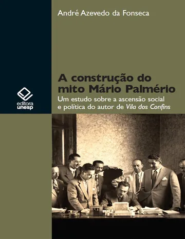 A construção do mito Mário Palmério: um estudo sobre a ascensão social e política do autor de Vila dos Confins de André Azevedo da Fonseca, capa do livro