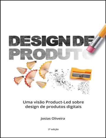 Design de Produto: Uma visão Product-Led sobre design de produtos digitais de Josias Oliveira, capa do livro