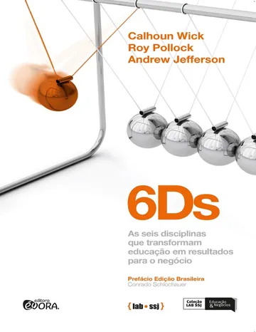 6Ds: As Seis Disciplinas que Transformam Educação em Resultados para o Negócio de Calhoun W. Wick, capa do livro