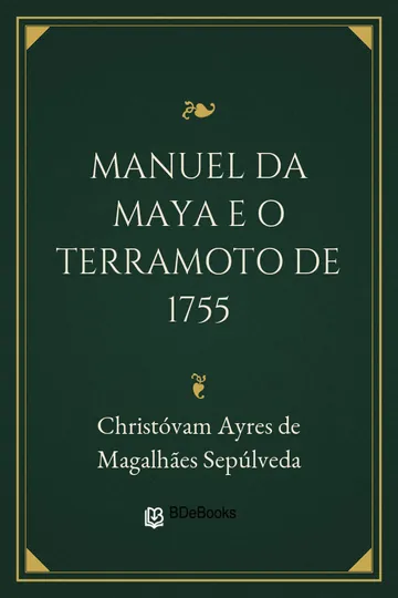 Manuel da Maya e o Terramoto de 1755 de Christóvam Ayres de Magalhães Sepúlveda, capa do livro