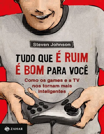 Tudo Que É Ruim É Bom Pra Você de Steven Johnson, capa do livro