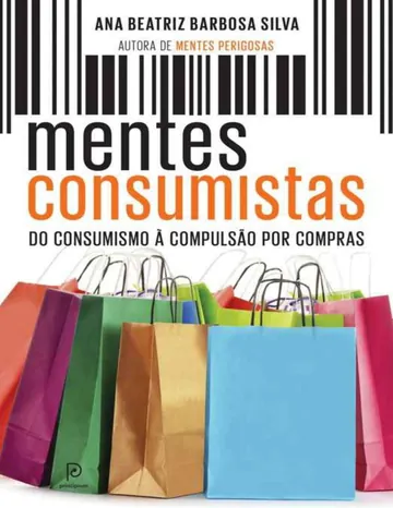 Mentes Consumistas: Do Consumismo à Compulsão por Compras de Ana Beatriz Barbosa Silva, capa do livro