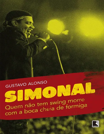 Simonal: Quem Não Tem Swing Morre com a Boca Cheia de Formiga de Gustavo Alonso, capa do livro