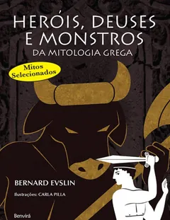 Heróis, deuses e monstros da mitologia grega - Bernard Evslin
