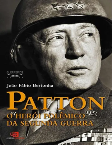Patton: o herói polêmico da segunda guerra de João Fábio Bertonha, capa do livro