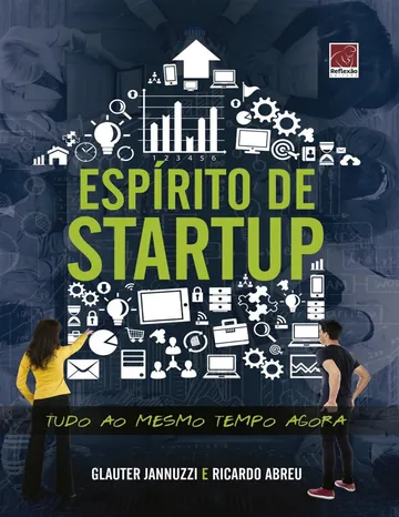 Espírito de Startup: Tudo ao mesmo tempo agora de Glauter Jannuzzi e Ricardo Abreu, capa do livro