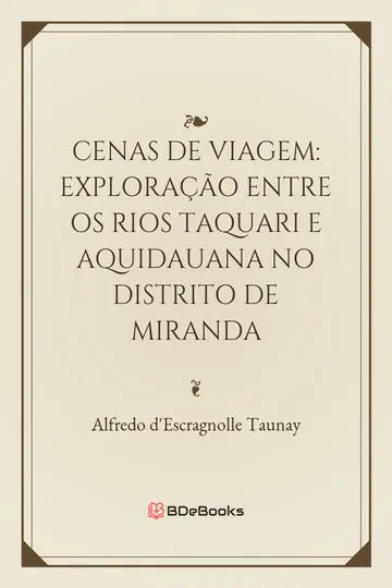 Cenas de viagem: exploração entre os rios Taquari e Aquidauana no distrito de Miranda de Alfredo d'Escragnolle Taunay, capa do livro
