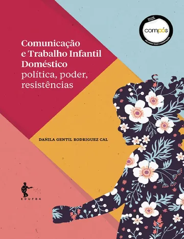 Comunicação e trabalho infantil doméstico: política, poder, resistências de Danila Gentil Rodriguez Cal, capa do livro