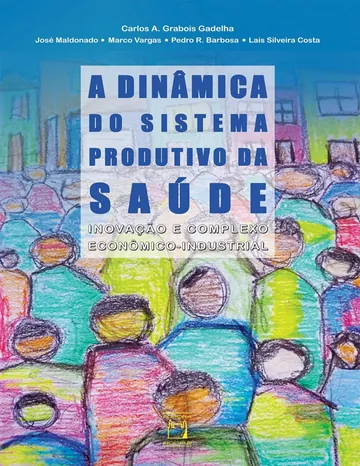 A dinâmica do sistema produtivo da saúde: inovação e complexo econômico-industrial de Carlos A. Grabois Gadelha, capa do livro
