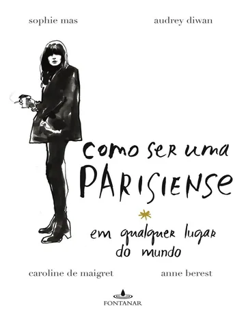 Como ser uma parisiense em qualquer lugar do mundo de Anne Berest, Audrey Diwan, Caroline de Maigret, Sophie Mas, capa do livro