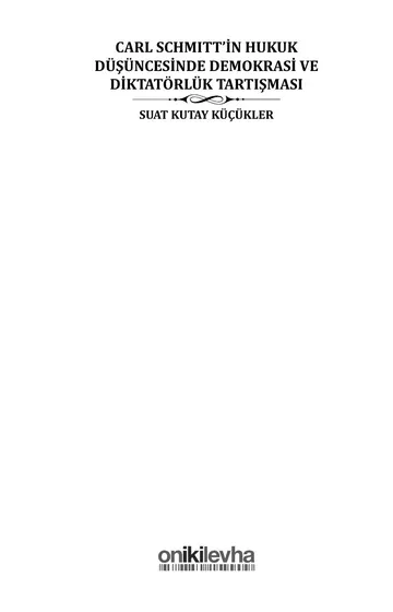 Carl Schmitt’in Hukuk Düşüncesinde Demokrasi ve Diktatörlük Tartışması - Suat Kutay Küçükler