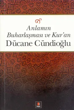 Anlamın Buharlaşması ve Kur'an - Dücane Cündioğlu