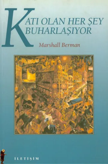 Katı Olan Her Şey Buharlaşıyor - Marshall Berman