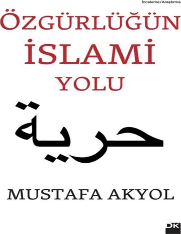 Özgürlüğün İslami Yolu - Mustafa Akyol