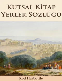 Kutsal Kitap Yerler Sözlüğü - Rod Harbottle