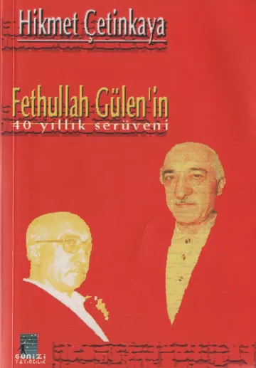 Fethullah Gülen'in 40 Yıllık Serüveni - Hikmet Çetinkaya