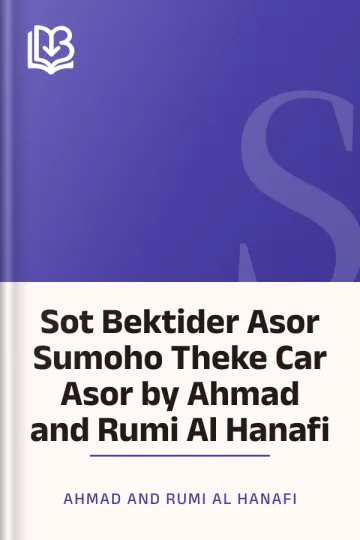Sot Bektider Asor Sumoho Theke Car Asor by Ahmad and Rumi Al Hanafi লেখক Ahmad and Rumi Al Hanafi, বইয়ের প্রচ্ছদ