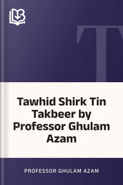 Tawhid Shirk Tin Takbeer by Professor Ghulam Azam - Professor Ghulam Azam