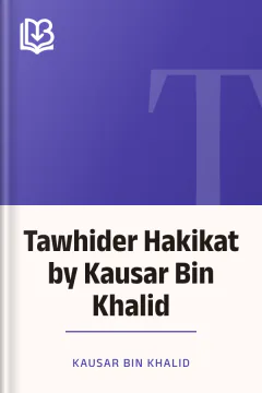 Tawhider Hakikat by Kausar Bin Khalid - Kausar Bin Khalid