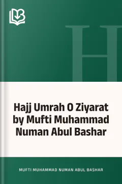 Hajj Umrah O Ziyarat by Mufti Muhammad Numan Abul Bashar - Mufti Muhammad Numan Abul Bashar