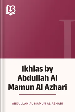 Ikhlas by Abdullah Al Mamun Al Azhari - Abdullah Al Mamun Al Azhari