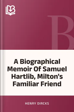 A Biographical Memoir Of Samuel Hartlib, Milton's Familiar Friend - Henry Dircks