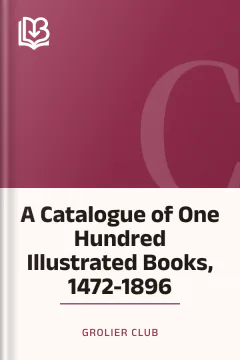 A Catalogue of One Hundred Illustrated Books, 1472-1896 - Grolier Club