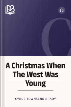 A Christmas When The West Was Young - Cyrus Townsend Brady