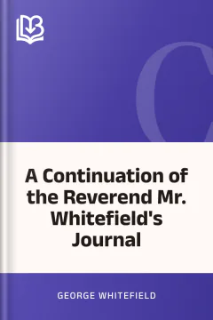 A Continuation of the Reverend Mr. Whitefield's Journal - George Whitefield