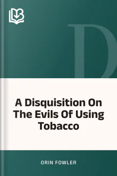 A Disquisition On The Evils Of Using Tobacco - Orin Fowler