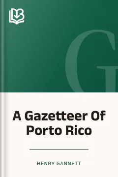 A Gazetteer Of Porto Rico - Henry Gannett